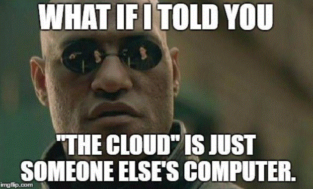 Meme Morpheus (Matrix) What if I told you, the cloud ist just someone elses computer