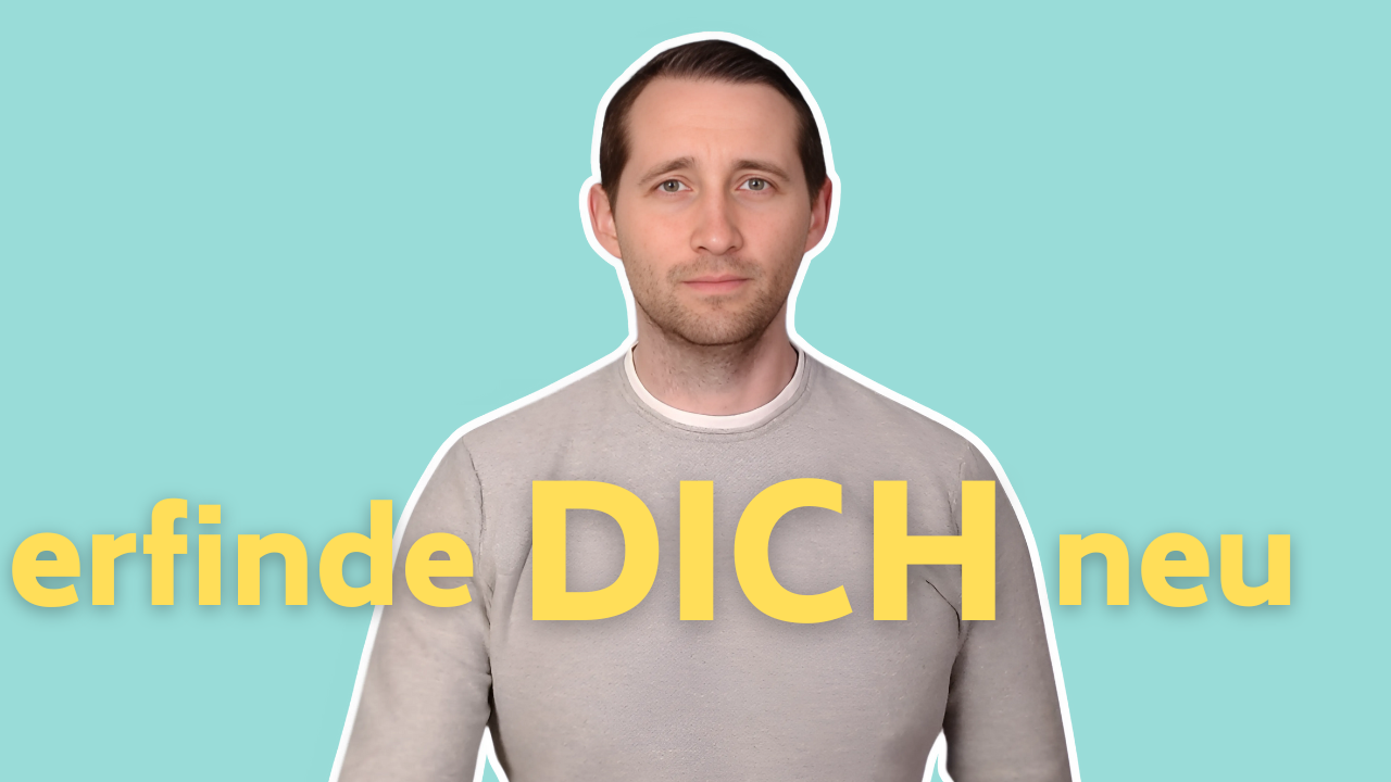 Erfinde dich neu